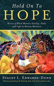 Hold Onto Hope: Stories of Black Women’s Fertility, Faith, and Fight to Become Mothers