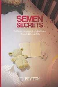Semen Secrets: Truths and Confessions of a Wife’s Journey Through Male Infertility