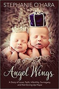 Angel Wings: My Story of Love, Faith, Infertility, Surrogacy and Not Giving Up Hope