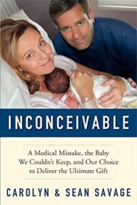 Inconceivable: A Medical Mistake, the Baby We Couldn’t Keep, and Our Choice to Deliver the Ultimate Gift