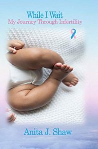 While I Wait- My Journey Through Infertility