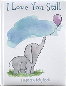 I Love You Still: A Memorial Baby Book